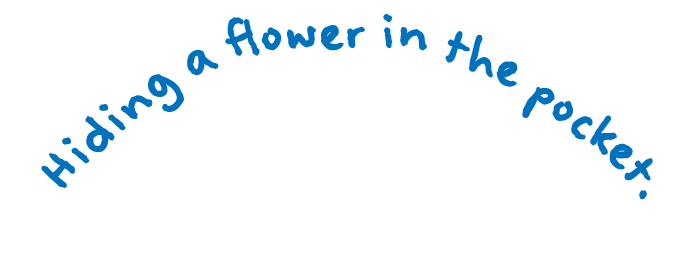 Hiding a flower in the pocket.