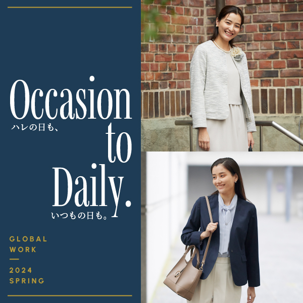 Occasion to Daily. For Women ハレの日も、いつもの日も。